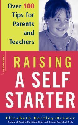 Raising A Self-starter : Over 100 Tips For Parents And Teachers - Thryft