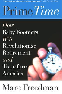 Prime Time: How Baby Boomers Will Revolutionize Retirement and Transform America - Thryft