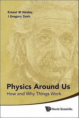 Physics Around Us: How And Why Things Work - Thryft