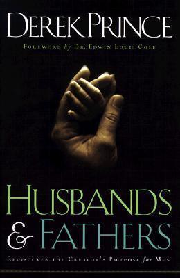 Husbands and Fathers : Rediscover the Creator's Purpose for Men - Thryft