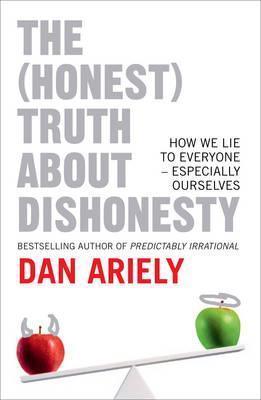 The (Honest) Truth About Dishonesty : How We Lie to Everyone - Especially Ourselves - Thryft