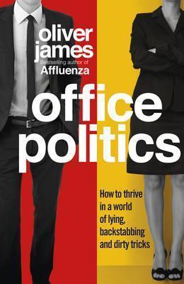 Office Politics : How to Thrive in a World of Lying, Backstabbing and Dirty Tricks - Thryft