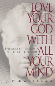 Love Your God With All Your Mind: The Role of Reason in the Life of the Soul