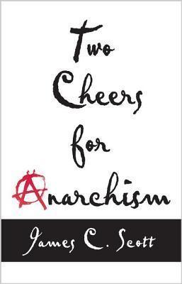 Two Cheers for Anarchism : Six Easy Pieces on Autonomy, Dignity, and Meaningful Work and Play - Thryft