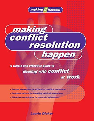 Making Conflict Resolution Happen: A Simple and Effective Guide to Dealing With Conflict at Work - Thryft