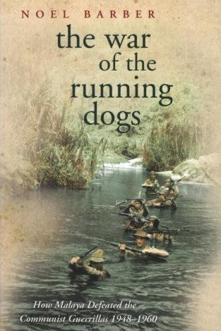 The War of the Running Dogs: How Malaya Defeated the Communist Guerillas 1948-1960