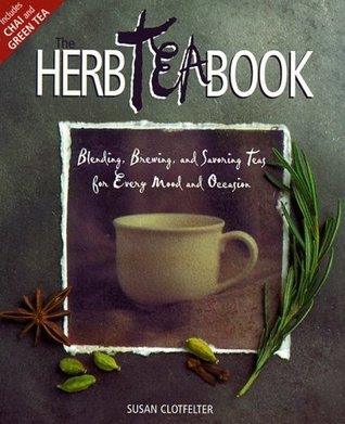 The Herb Tea Book : Blending, Brewing and Savouring Teas for Every Mood and Occasion - Thryft