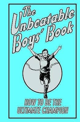 The Unbeatable Boys' Book: How to Be the Ultimate Champion