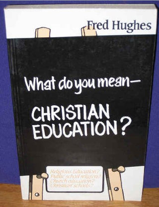 What Do You Mean - Christian Education?