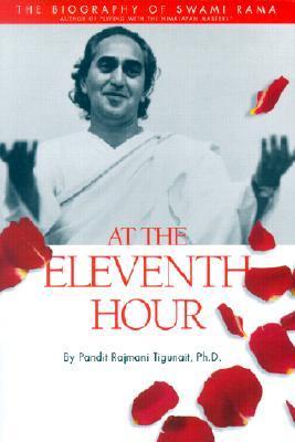 At the Eleventh Hour: The Biography of Swami Rama