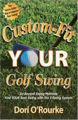 Custom-Fit YOUR Golf Swing: Go Beyond Swing Methods and Find YOUR Best Swing with the I-Swing System - Thryft