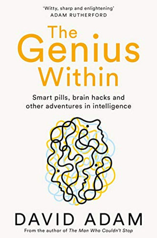 The Genius Within: Smart Pills, Brain Hacks and Adventures in Intelligence