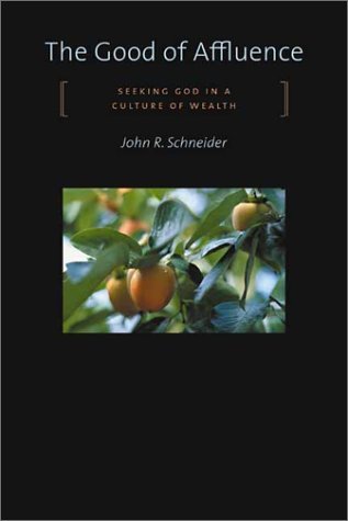 The Good of Affluence: Seeking God in a Culture of Wealth