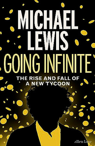 Going Infinite: The Rise and Fall of a New Tycoon