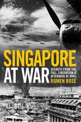 Singapore at War: Secrets from the Fall, Liberation and the Aftermath of WWII