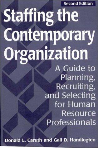 Staffing the Contemporary Organization: A Guide to Planning, Recruiting, and Selecting for Human Resource Professionals - Thryft