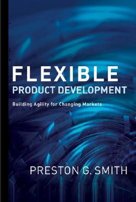 Flexible Product Development: Building Agility for Changing Markets