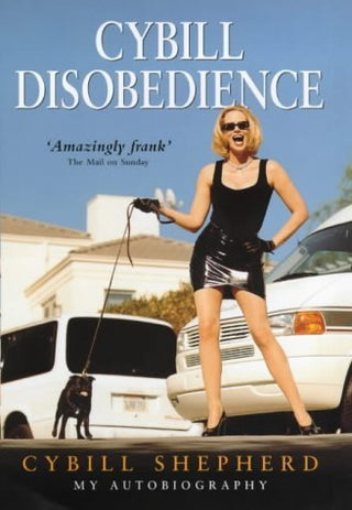 Cybill Disobedience: How I Survived Beauty Pageants, Elvis, Sex, Bruce Willis Lies, Marriage, Motherhood, Hollywood, and the Irrepressible Urge to Say What I Think