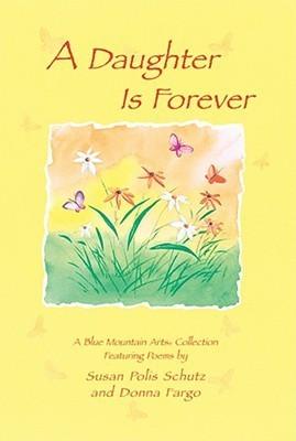 A Daughter Is Forever: Featuring Poems by Susan Polis Schutz And Donna Fargo - Thryft