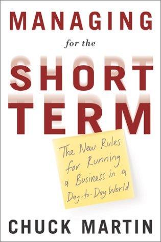 Managing for the Short Term : The New Rules for Running a Business in a Day-To-Day World - Thryft