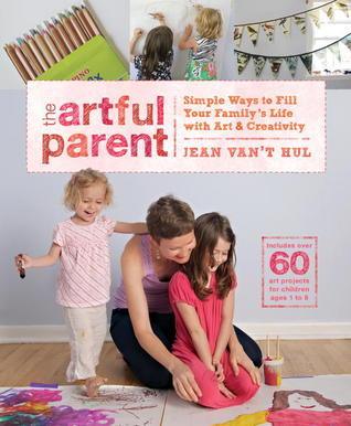 The Artful Parent: Simple Ways to Fill Your Family's Life with Art and Creativity--Includes over 60 Art Projects for Children Ages 1 to 8 - Thryft