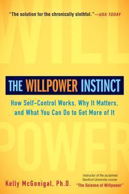 The Willpower Instinct : How Self-Control Works, Why It Matters, and What You Can Do to Get More of It - Thryft