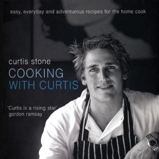 Cooking With Curtis - Easy, Everyday And Adventurous Recipes For The Home Cook