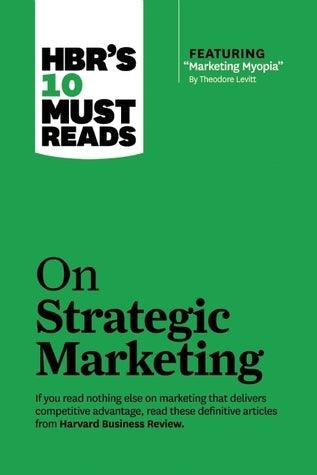 HBR's 10 Must Reads on Strategic Marketing (with featured article "Marketing Myopia," by Theodore Levitt) - Thryft