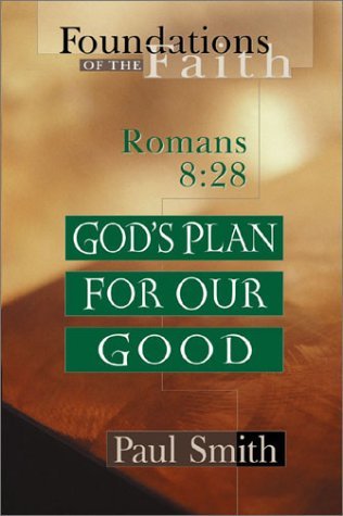 God's Plan for Our Good: Romans 8:28 - Foundations of the Faith