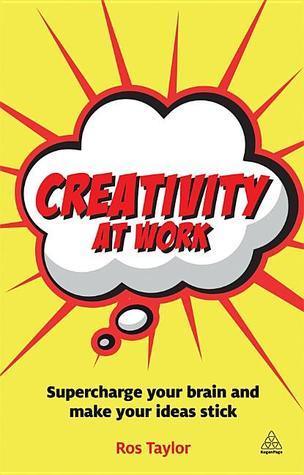 Creativity at Work: Supercharge Your Brain and Make Your Ideas Stick - Thryft