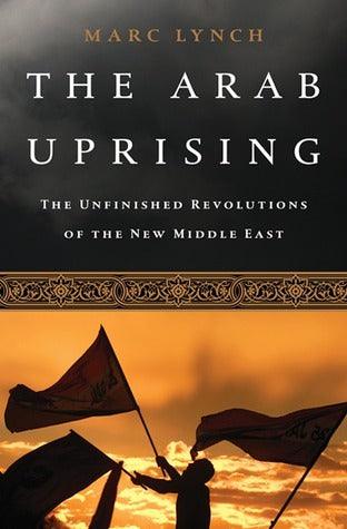 The Arab Uprising : The Unfinished Revolutions of the New Middle East - Thryft