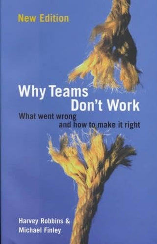 Why Teams Don't Work: What Went Wrong and How to Make It Right