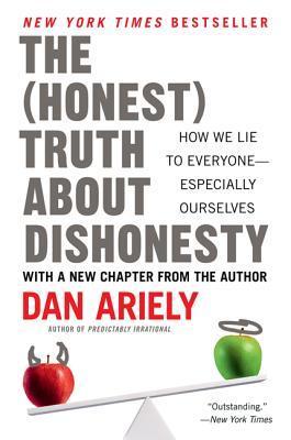The Honest Truth About Dishonesty: How We Lie to Everyone—Especially Ourselves