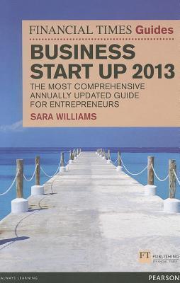 The Financial Times Guide to Business Start Up 2013 : The most comprehensive annually updated guide for entrepreneurs - Thryft