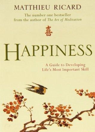 Happiness : A Guide to Developing Life's Most Important Skill - Thryft