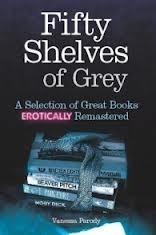 Fifty Shelves of Grey : A Selection of Great Books Erotically Remastered - Thryft