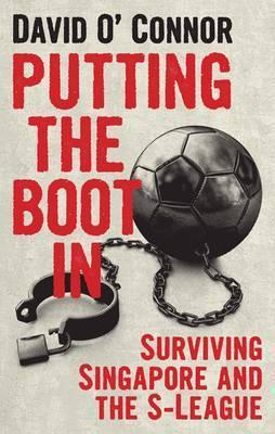 Putting the Boot In: Surviving Singapore and the S-League