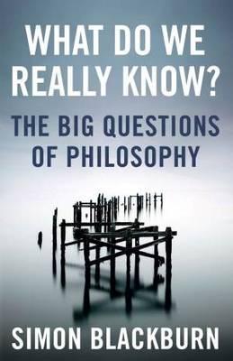 What Do We Really Know? The Big Questions in Philosophy