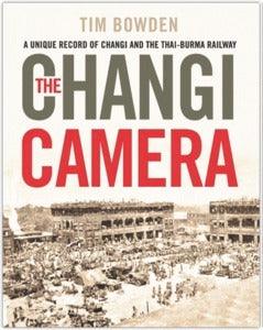 The Changi Camera - A Unique Record Of Changi And The Thai-Burma Railway - Thryft