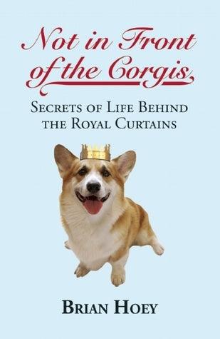 Not In Front of the Corgis : Secrets of Life Behind the Royal Curtains - Thryft