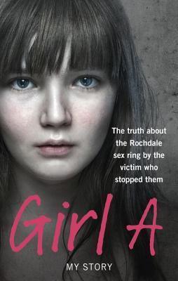 Girl A : The truth about the Rochdale sex ring by the victim who stopped them - Thryft