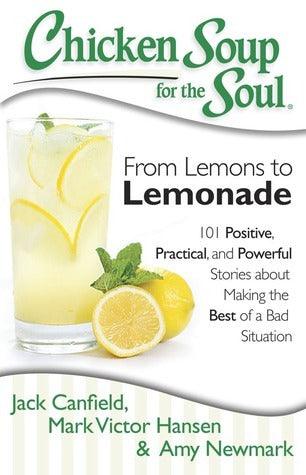 Chicken Soup for the Soul: From Lemons to Lemonade : 101 Positive, Practical, and Powerful Stories about Making the Best of a Bad Situation - Thryft