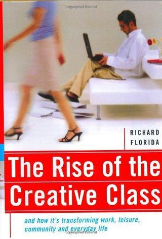 The Rise of the Creative Class and How it's Transforming Work, Life, Community and Everyday Life - Thryft