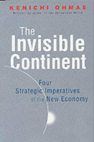The Invisible Continent: Four Strategic Imperatives of the New Economy