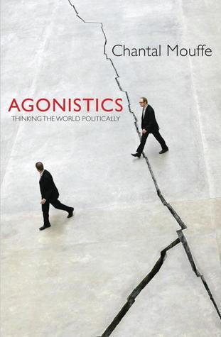 Agonistics : Thinking The World Politically - Thryft