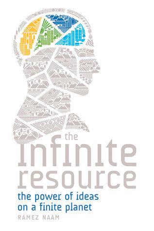 The Infinite Resource - The Power Of Ideas On A Finite Planet - Thryft
