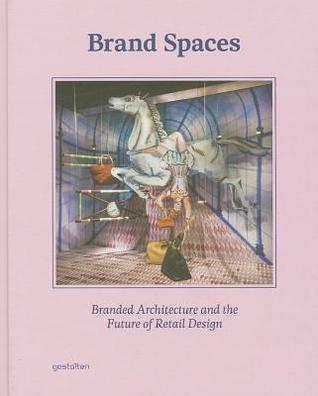 Brand Spaces: Branded Architecture and the Future of Retail Design