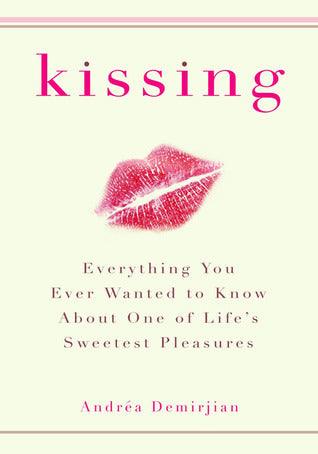 Kissing : Everything You Ever Wanted to Know About One of Life's Sweet Pleasures - Thryft