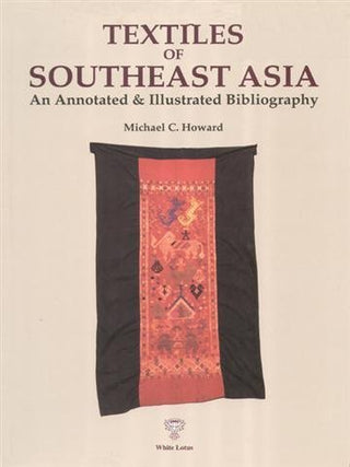 Textiles of South East Asia: An Annotated & Illustrated Bibliography