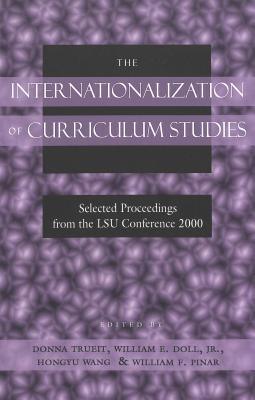 The Internationalization of Curriculum Studies : Selected Proceedings from the LSU Conference 2000 - Thryft